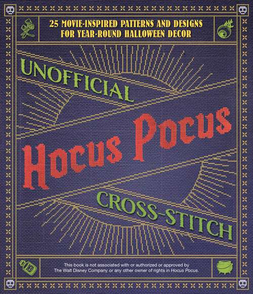 Book cover of Unofficial Hocus Pocus Cross-Stitch: 25 Movie-Inspired Patterns and Designs for Year-Round Halloween Decor