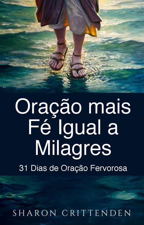 Book cover of Oração mais Fé Igual a Milagres: 31 Dias de Oração Fervorosa