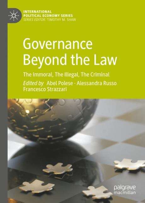 Governance Beyond the Law: The Immoral, The Illegal, The Criminal (International Political Economy Series)
