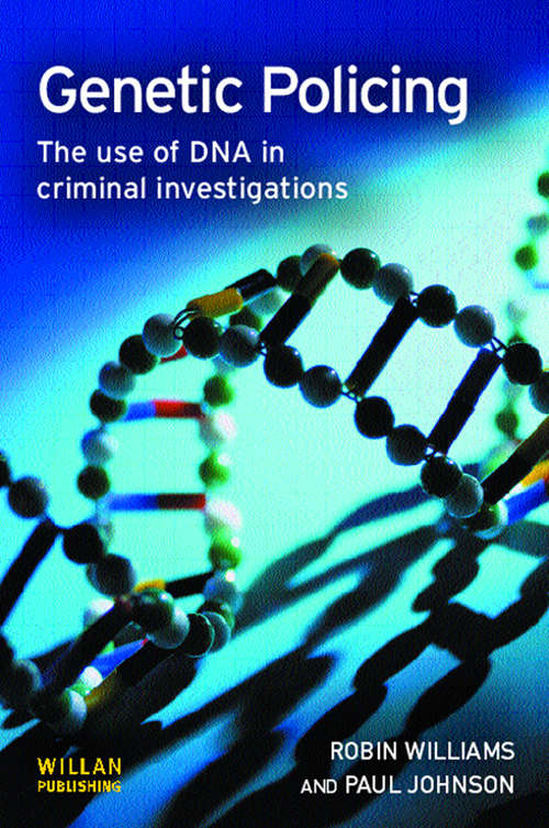 Genetic Policing: The Uses of DNA in Police Investigations