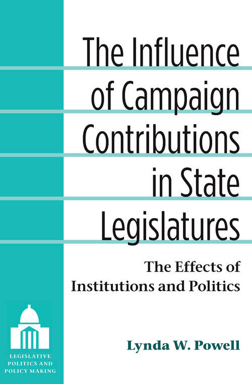 The Influence of Campaign Contributions in State Legislatures: The Effects of Institutions and Politics