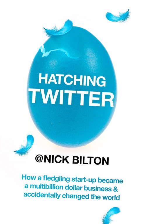 Book cover of Hatching Twitter: A True Story of Money, Power, Friendship and Betrayal
