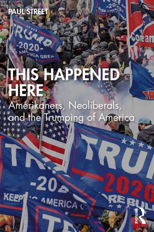 Book cover of This Happened Here: Amerikaners, Neoliberals, and the Trumping of America