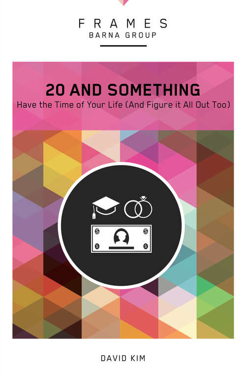 Book cover of 20 and Something: Have the Time of Your Life (And Figure It All Out Too) (Frames)