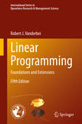 Linear Programming: Foundations and Extensions (International Series in Operations Research & Management Science #285)