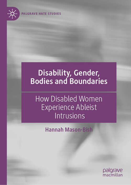 Book cover of Disability, Gender, Bodies and Boundaries: How Disabled Women Experience Ableist Intrusions (Palgrave Hate Studies)