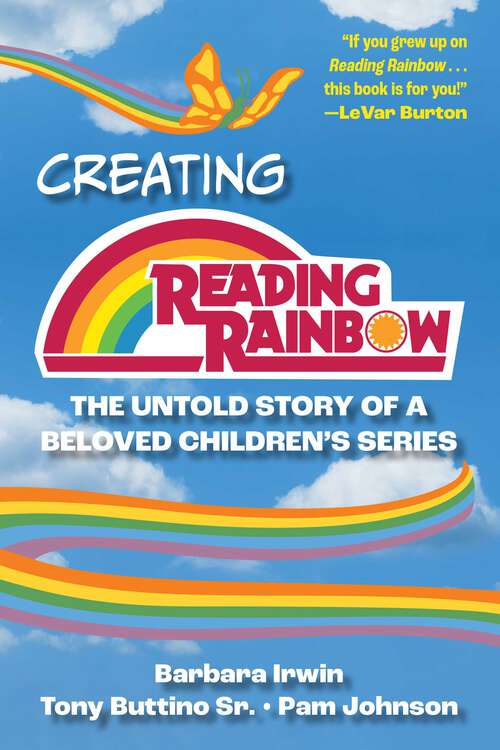 Book cover of Creating Reading Rainbow: The Untold Story of a Beloved Children's Series