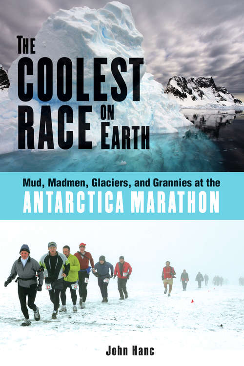 Book cover of The Coolest Race on Earth: Mud, Madmen, Glaciers, and Grannies at the Antarctica Marathon
