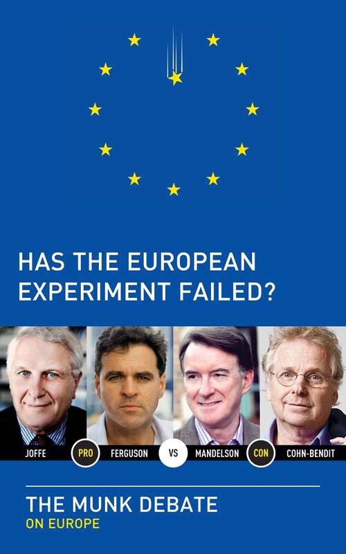 Has the European Experiment Failed?: The Munk Debate on Europe (The Munk Debates)