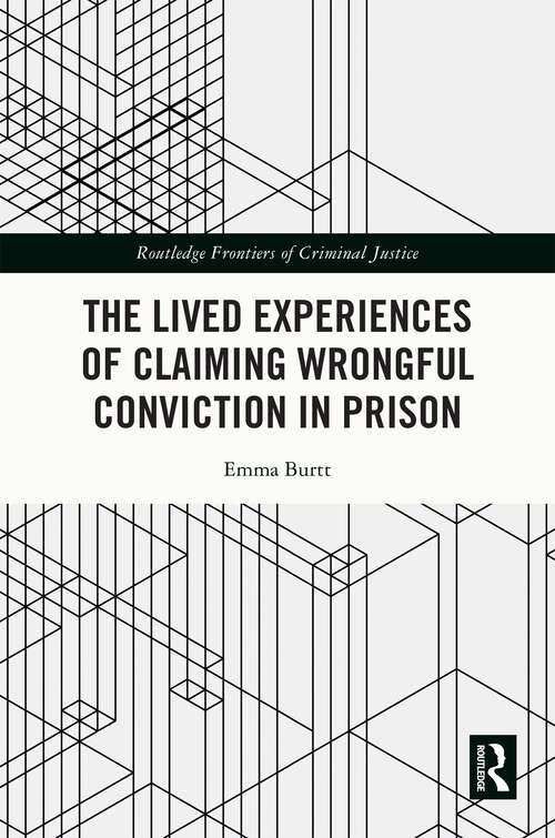 Book cover of The Lived Experiences of Claiming Wrongful Conviction in Prison (Routledge Frontiers of Criminal Justice)
