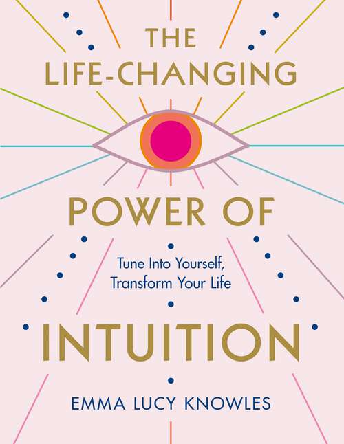 Book cover of The Life-Changing Power of Intuition: Tune In to Yourself, Transform Your Life
