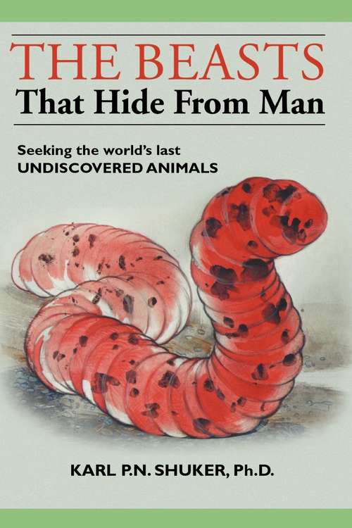 Book cover of The Beasts that Hide from Man: Seeking the World's Last Undiscovered Animals