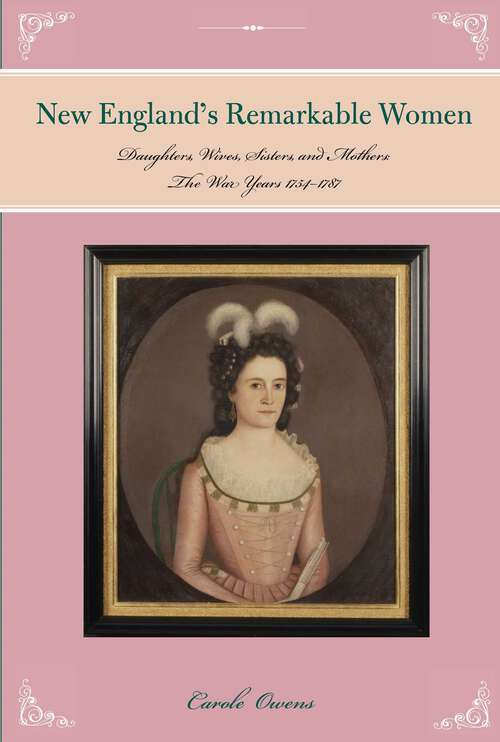 Book cover of Remarkable Women of New England: Daughters, Wives, Sisters, and Mothers: The War Years 1754 to 1787