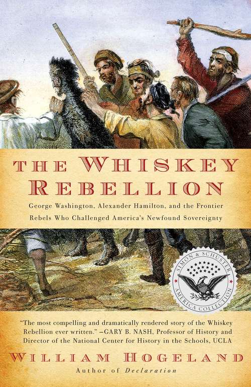 The Whiskey Rebellion: George Washington, Alexander Hamilton, and the Fro