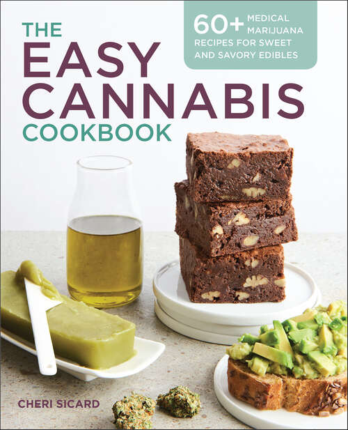 Book cover of The Easy Cannabis Cookbook: 60+ Medical Marijuana Recipes for Sweet and Savory Edibles
