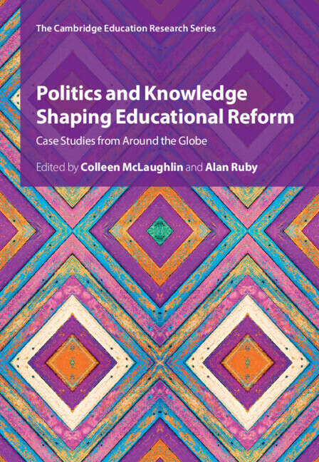 Book cover of Politics and Knowledge Shaping Educational Reform: Case Studies from Around the Globe (Cambridge Education Research)