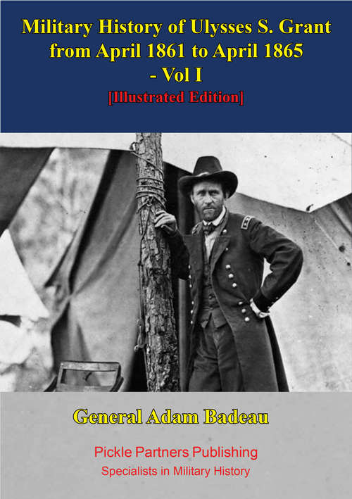Book cover of Military History Of Ulysses S. Grant From April 1861 To April 1865 Vol. I