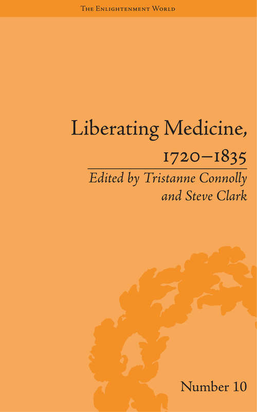 Liberating Medicine, 1720–1835 (The Enlightenment World #10)