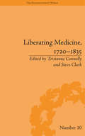 Liberating Medicine, 1720–1835 (The Enlightenment World #10)