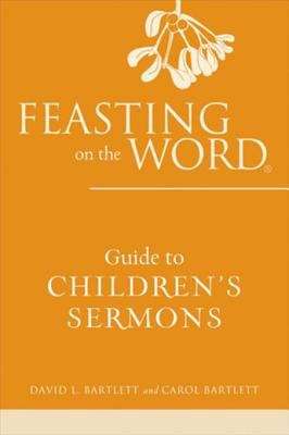 Book cover of Feasting on the Word: Guide to Children's Sermons
