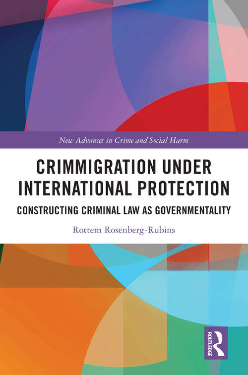 Book cover of Crimmigration under International Protection: Constructing Criminal Law as Governmentality (New Advances in Crime and Social Harm)