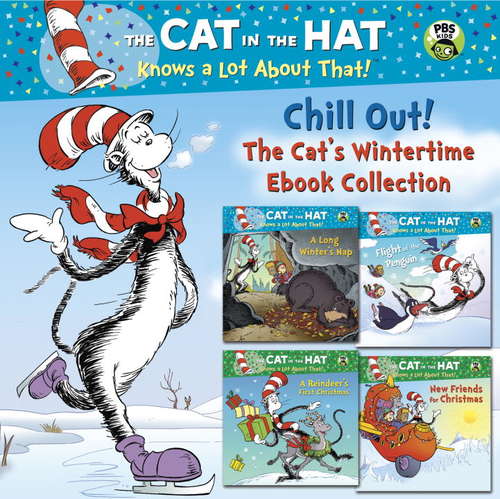 Book cover of Chill Out! The Cat's Wintertime Ebook Collection: A Reindeer's First Christmas; New Friends for Christmas; A Long Winter's Nap; Flight of the Penguin (Pictureback(R))