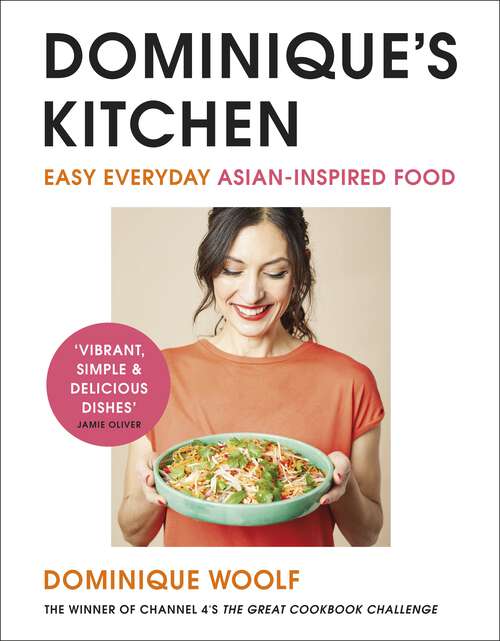 Book cover of Dominique’s Kitchen: Easy everyday Asian-inspired food from the winner of Channel 4’s The Great Cookbook Challenge