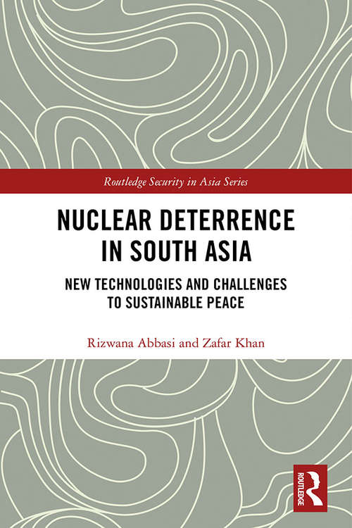 Book cover of Nuclear Deterrence in South Asia: New Technologies and Challenges to Sustainable Peace (Routledge Security in Asia Series)