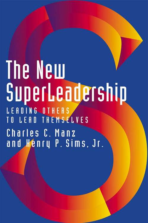 The New SuperLeadership: Leading Others to Lead Themselves