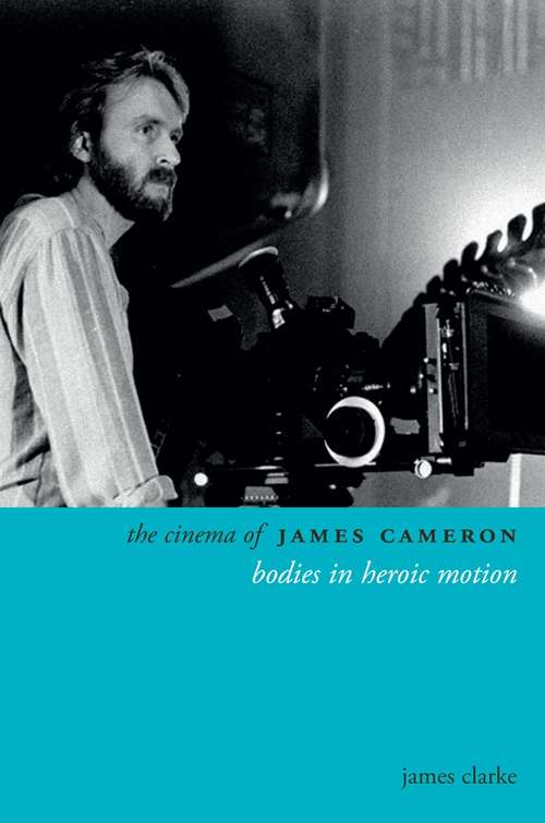Book cover of The Cinema of James Cameron: Bodies in Heroic Motion (Directors' Cuts)