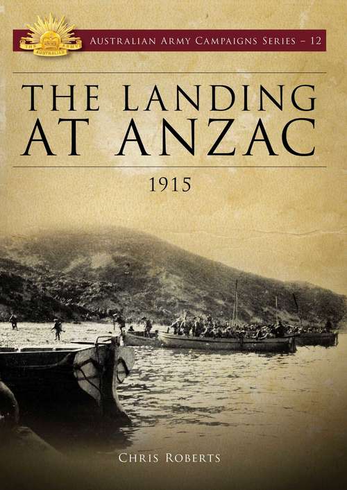 Book cover of The Landing at ANZAC 1915 (Australian Army Campaigns #12)