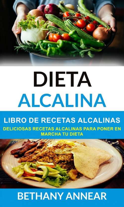 Book cover of Dieta Alcalina: deliciosas recetas alcalinas para poner en marcha tu dieta