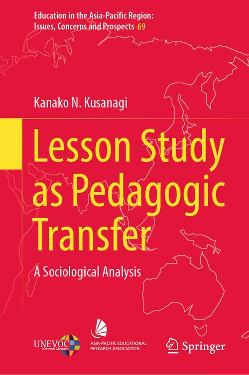 Book cover of Lesson Study as Pedagogic Transfer: A Sociological Analysis (1st ed. 2022) (Education in the Asia-Pacific Region: Issues, Concerns and Prospects #69)