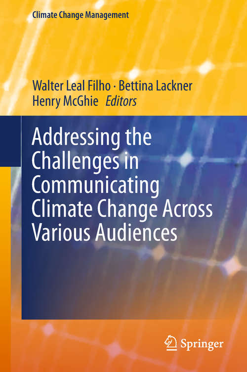 Book cover of Addressing the Challenges in Communicating Climate Change Across Various Audiences (1st ed. 2019) (Climate Change Management)