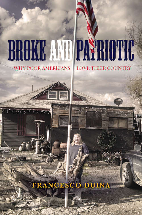 Book cover of Broke and Patriotic: Why Poor Americans Love Their Country
