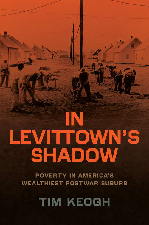 Book cover of In Levittown’s Shadow: Poverty in America’s Wealthiest Postwar Suburb (Historical Studies of Urban America)