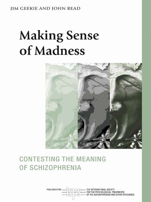 Making Sense of Madness: Contesting the Meaning of Schizophrenia (The International Society for Psychological and Social Approaches to Psychosis Book Series)