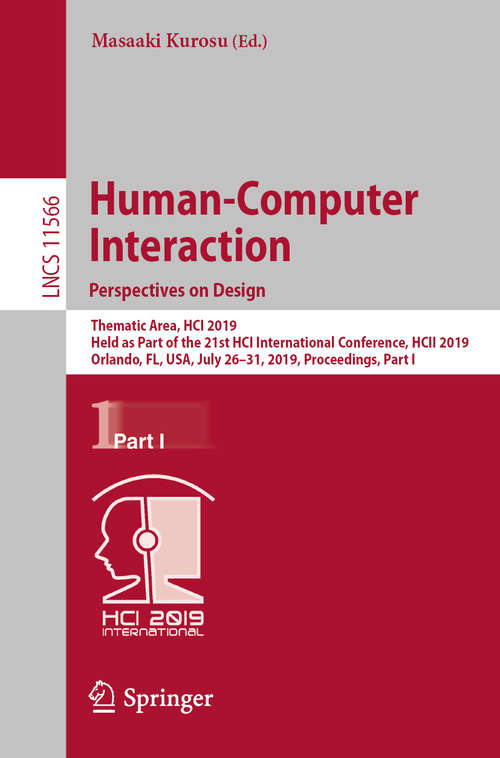Book cover of Human-Computer Interaction. Perspectives on Design: Thematic Area, HCI 2019, Held as Part of the 21st HCI International Conference, HCII 2019, Orlando, FL, USA, July 26–31, 2019, Proceedings, Part I (1st ed. 2019) (Lecture Notes in Computer Science #11566)