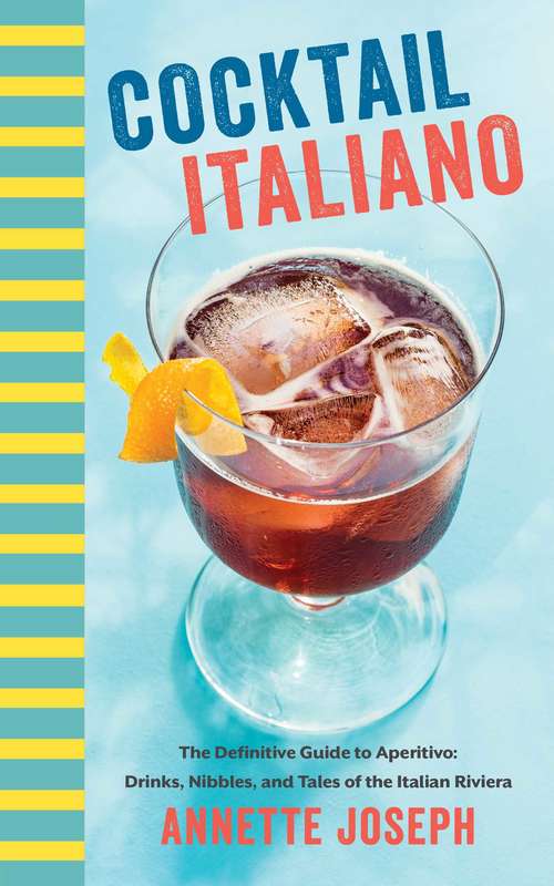 Book cover of Cocktail Italiano: The Definitive Guide to Aperitivo: Drinks, Nibbles, and Tales of the Italian Riviera