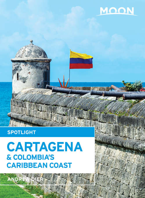 Book cover of Moon Spotlight Cartagena & Colombia's Caribbean Coast