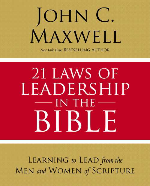 Book cover of 21 Laws of Leadership in the Bible: Learning to Lead from the Men and Women of Scripture