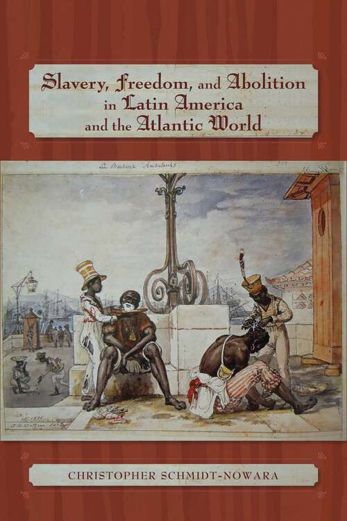 Book cover of Slavery, Freedom, and Abolition in Latin America and the Atlantic World (Diálogos Series)