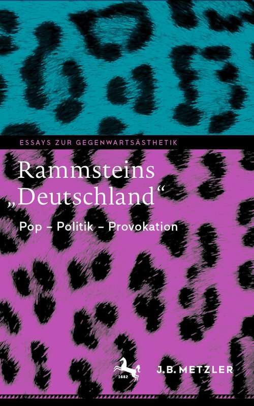 Rammsteins „Deutschland“: Pop – Politik – Provokation (Essays zur Gegenwartsästhetik)