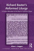 Richard Baxter's Reformed Liturgy: A Puritan Alternative to the Book of Common Prayer (Liturgy, Worship and Society Series)