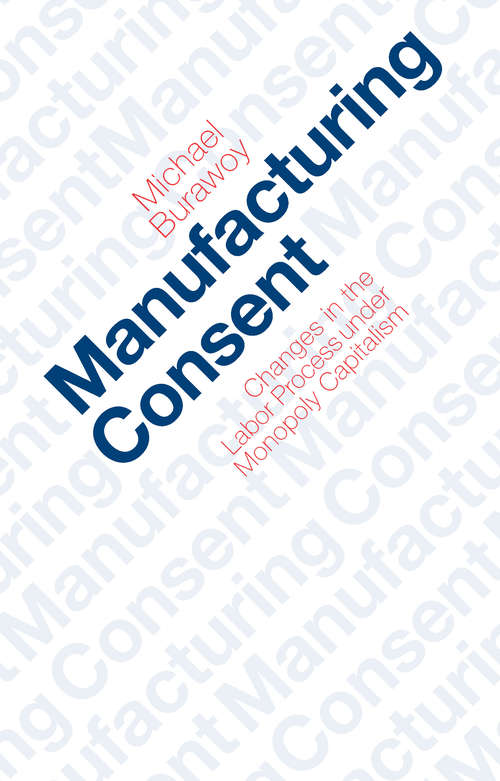 Book cover of Manufacturing Consent: Changes in the Labor Process Under Monopoly Capitalism