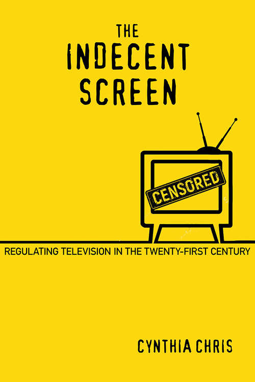 Book cover of The Indecent Screen: Regulating Television in the Twenty-First Century