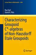 Characterizing Groupoid C*-algebras of Non-Hausdorff Étale Groupoids (Lecture Notes in Mathematics #2306)