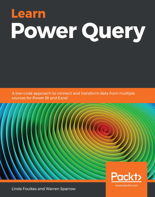 Book cover of Learn Power Query: A low-code approach to connect and transform data from multiple sources for Power BI and Excel