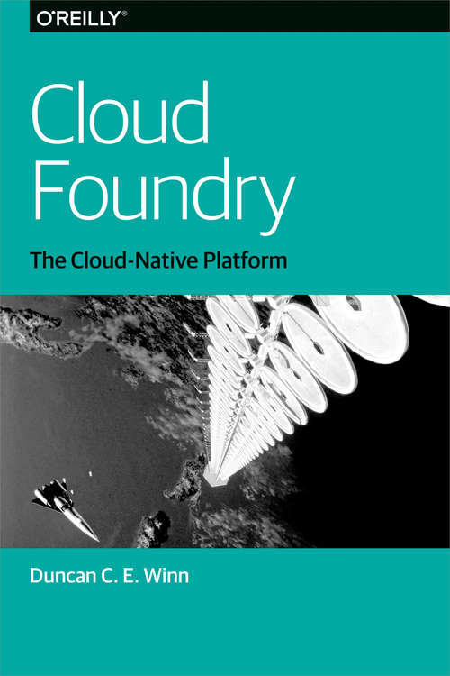Cloud Foundry: The Cloud-Native Platform