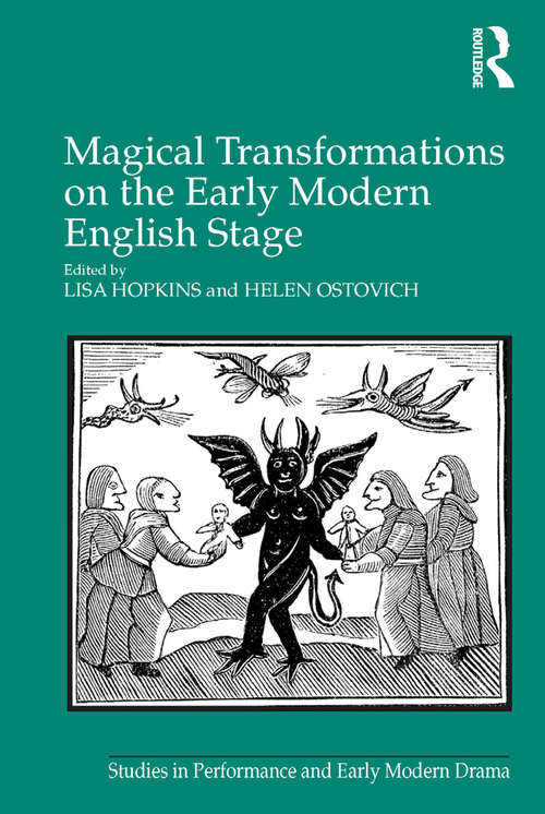 Magical Transformations on the Early Modern English Stage (Studies in Performance and Early Modern Drama)